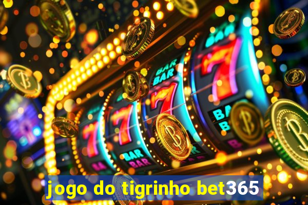 jogo do tigrinho bet365